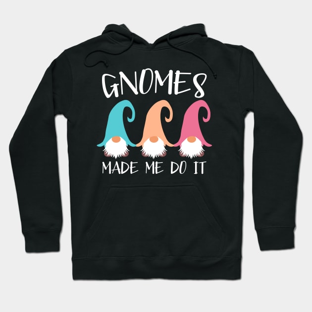 Gnomes Made Me Do It Hoodie by SpacemanTees